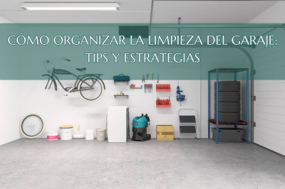 Cómo organizar la limpieza del garaje: tips y estrategias